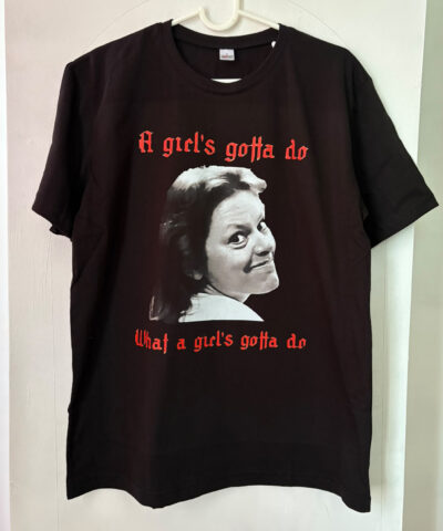 A Girl Gotta Do - What a Girl's gotta Do - Tshirt